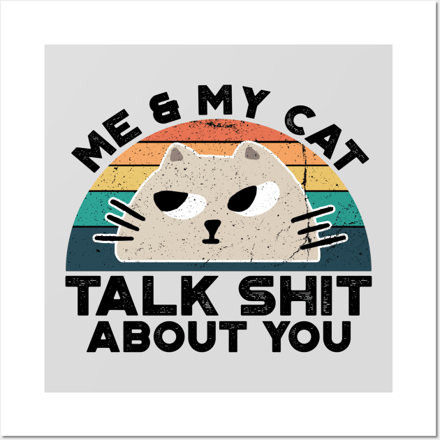 Me And My Cat Talk Shit About You, Retro Vintage Wall Art by VanTees